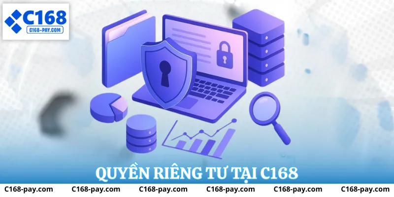 Quyền Riêng Tư C168 1 Chính Sách Quyền Riêng Tư C168 | Cam Kết Bảo Mật Tuyệt Đối
